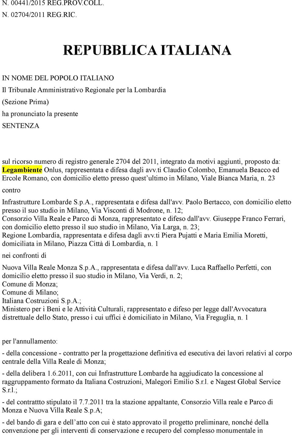 del 2011, integrato da motivi aggiunti, proposto da: Legambiente Onlus, rappresentata e difesa dagli avv.