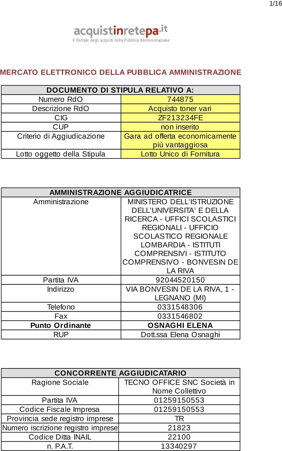 UFFICI SCOLASTICI REGIONALI - UFFICIO SCOLASTICO REGIONALE LOMBARDIA - ISTITUTI COMPRENSIVI - ISTITUTO COMPRENSIVO - BONVESIN DE LA RIVA Partita IVA 92044520150 Indirizzo VIA BONVESIN DE LA RIVA, 1 -