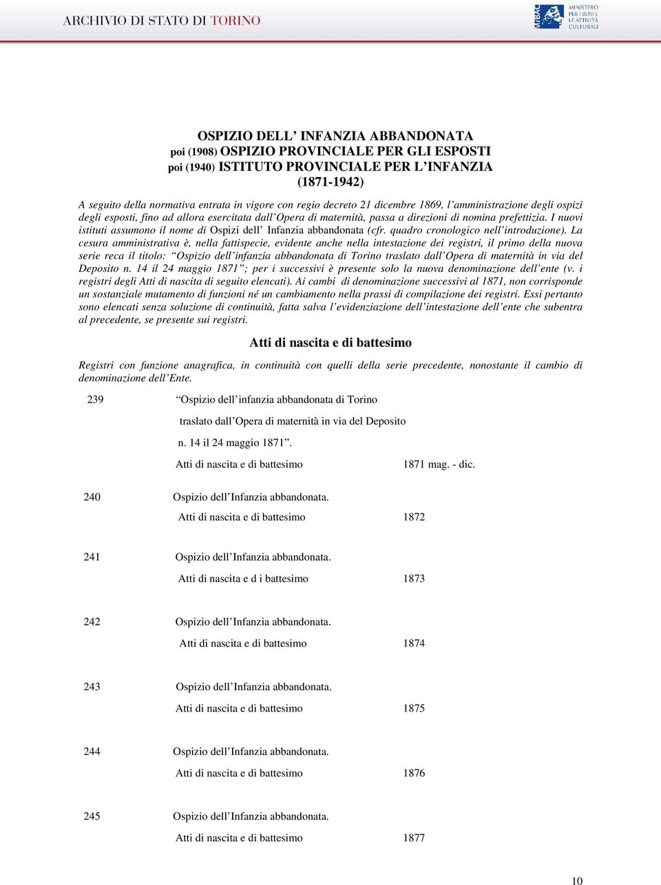 I nuovi istituti assumono il nome di Ospizi dell Infanzia abbandonata (cfr. quadro cronologico nell introduzione).