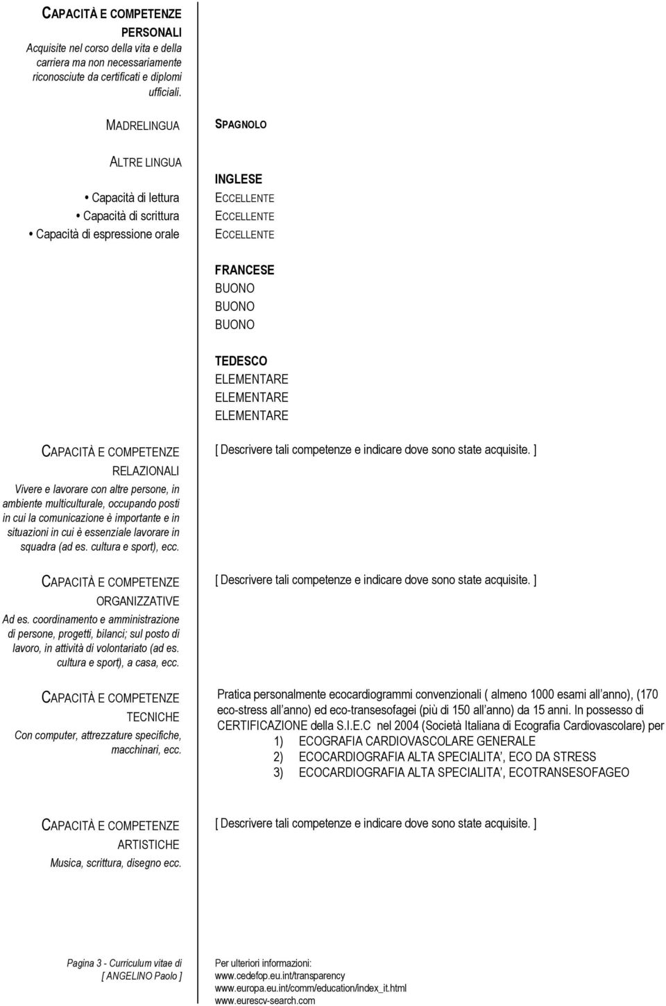 ELEMENTARE ELEMENTARE RELAZIONALI Vivere e lavorare con altre persone, in ambiente multiculturale, occupando posti in cui la comunicazione è importante e in situazioni in cui è essenziale lavorare in