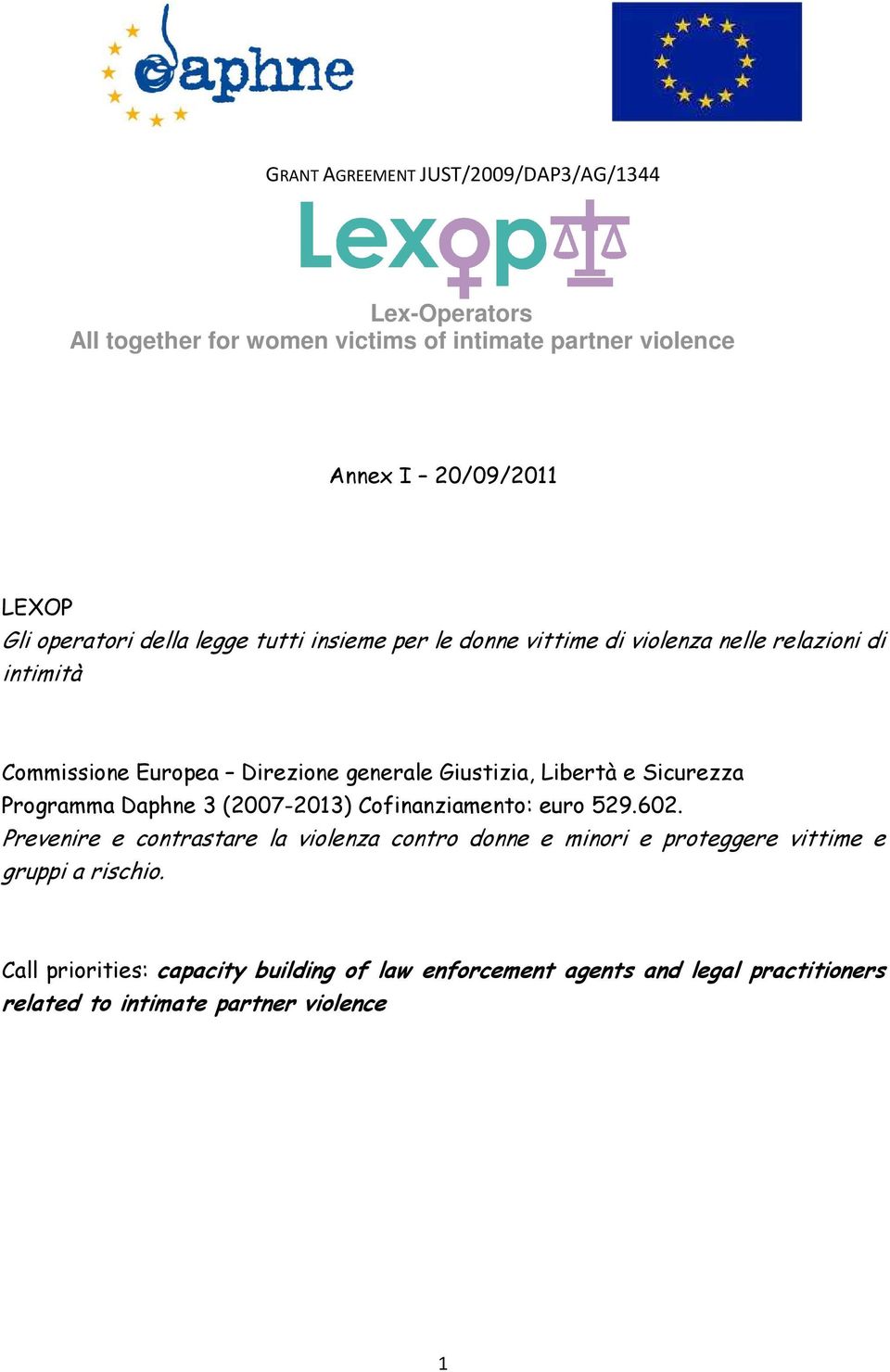 Libertà e Sicurezza Programma Daphne 3 (2007-2013) Cofinanziamento: euro 529.602.