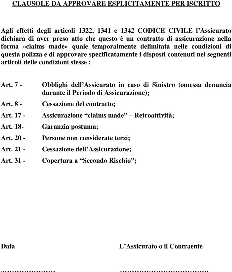 condizioni stesse : Art. 7 - Art. 8 - Art. 17 - Art. 18- Art. 20 - Art. 21 - Art.