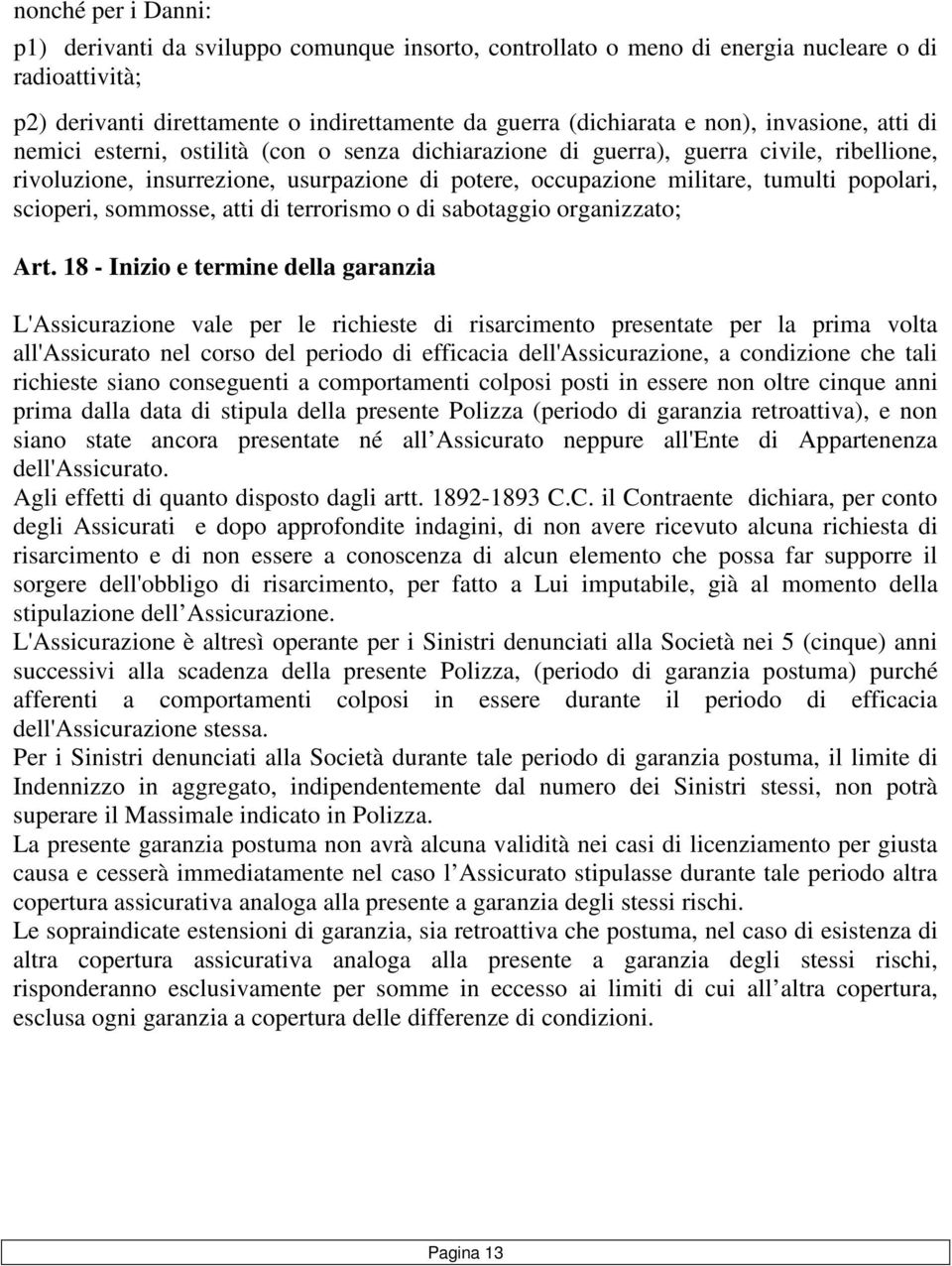 scioperi, sommosse, atti di terrorismo o di sabotaggio organizzato; Art.