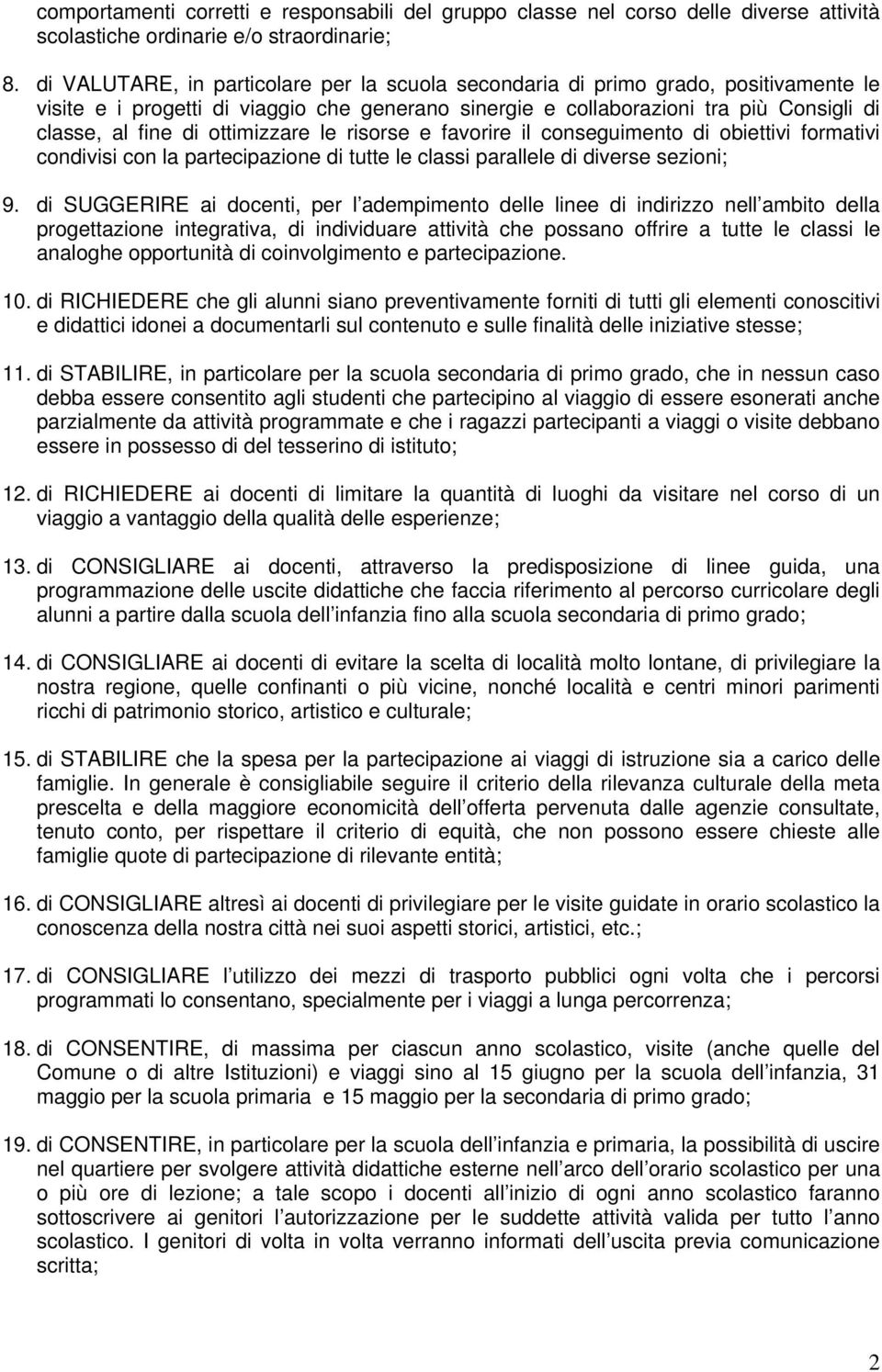 ottimizzare le risorse e favorire il conseguimento di obiettivi formativi condivisi con la partecipazione di tutte le classi parallele di diverse sezioni; 9.