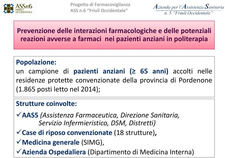 politerapia p Popolazione: un campione di pazienti anziani ( 65 anni) accolti nelle residenze protette convenzionate della provincia di Pordenone