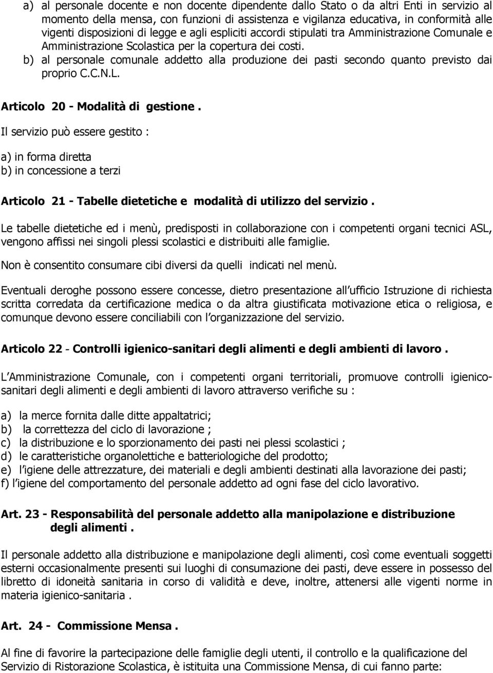 b) al personale comunale addetto alla produzione dei pasti secondo quanto previsto dai proprio C.C.N.L. Articolo 20 - Modalità di gestione.