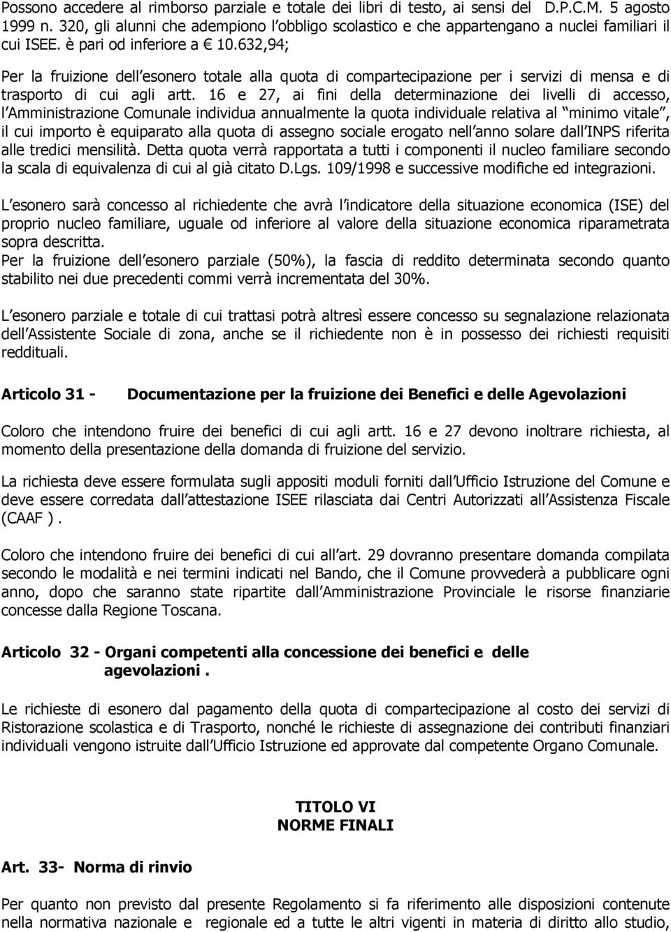 632,94; Per la fruizione dell esonero totale alla quota di compartecipazione per i servizi di mensa e di trasporto di cui agli artt.