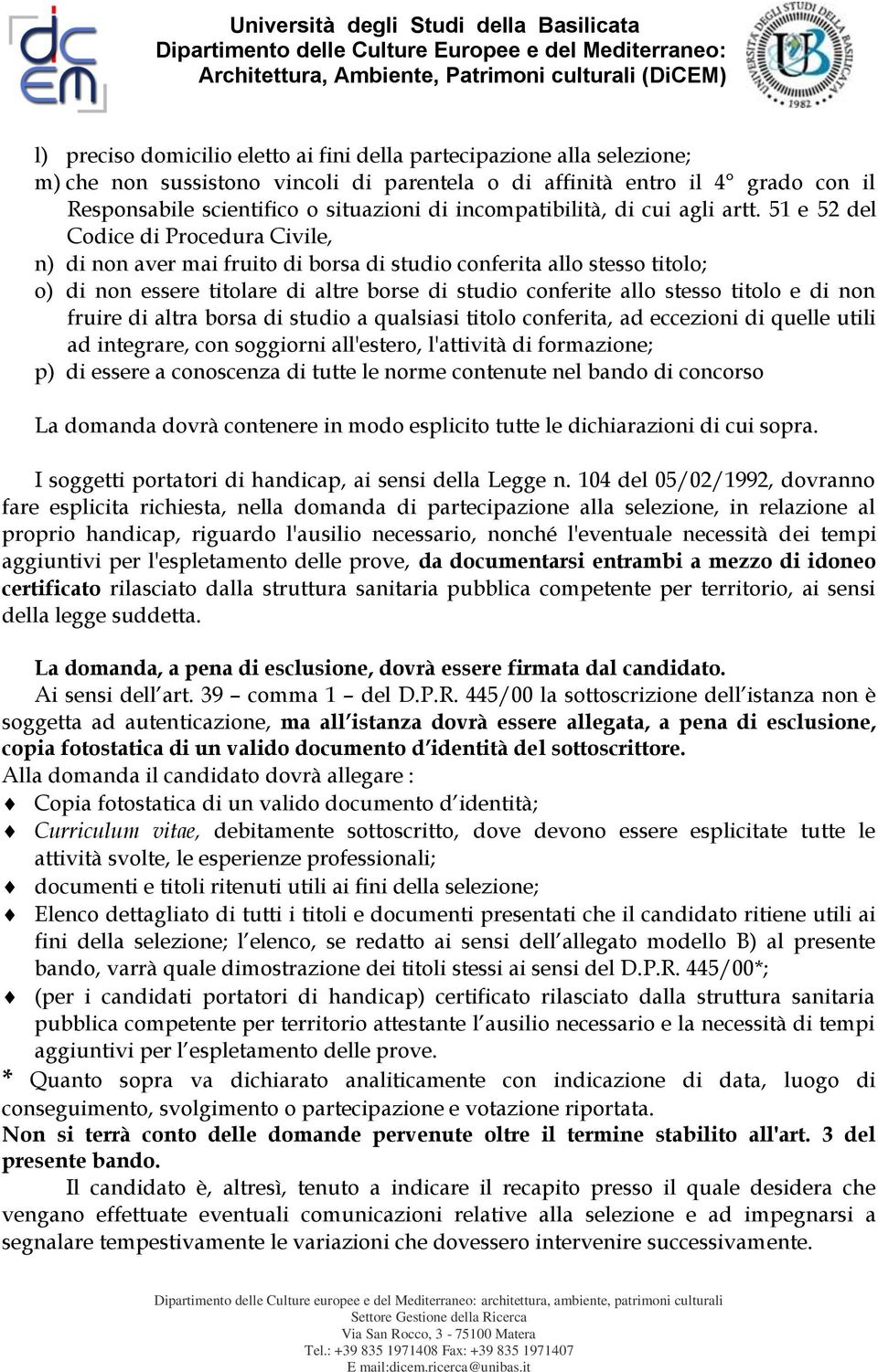 51 e 52 del Codice di Procedura Civile, n) di non aver mai fruito di borsa di studio conferita allo stesso titolo; o) di non essere titolare di altre borse di studio conferite allo stesso titolo e di