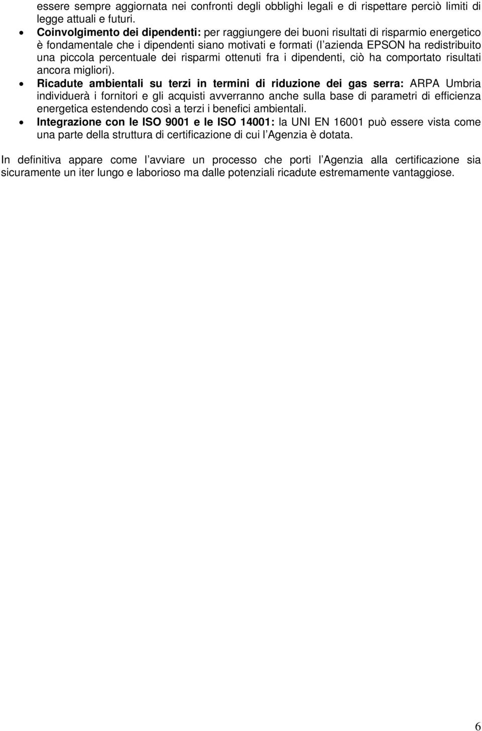 percentuale dei risparmi ottenuti fra i dipendenti, ciò ha comportato risultati ancora migliori).