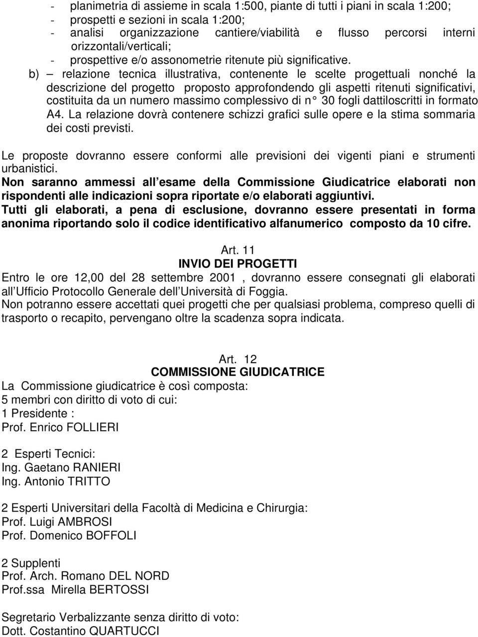 b) relazione tecnica illustrativa, contenente le scelte progettuali nonché la descrizione del progetto proposto approfondendo gli aspetti ritenuti significativi, costituita da un numero massimo