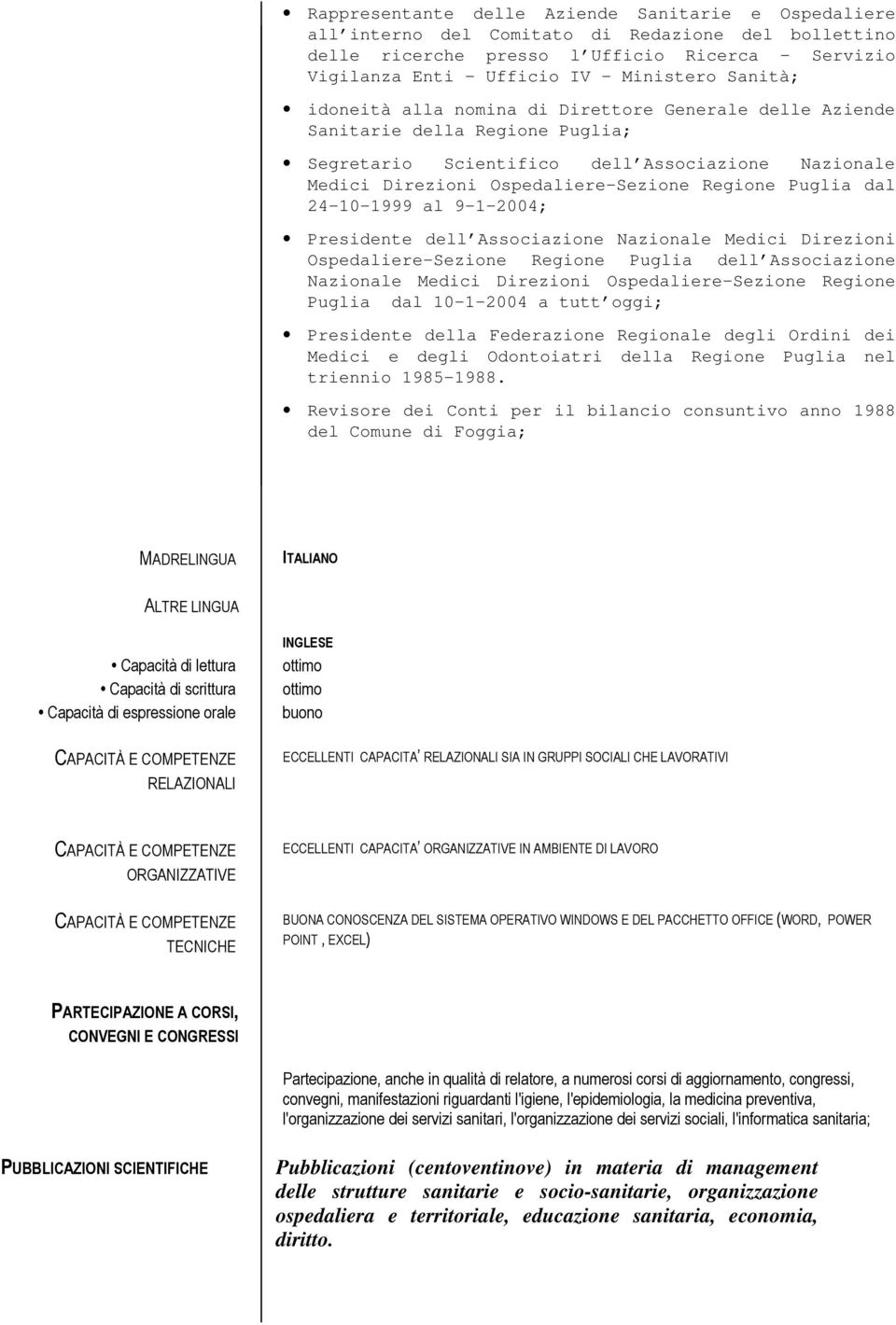 dal 24-10-1999 al 9-1-2004; Presidente dell Associazione Nazionale Medici Direzioni Ospedaliere Sezione Regione Puglia dell Associazione Nazionale Medici Direzioni Ospedaliere Sezione Regione Puglia