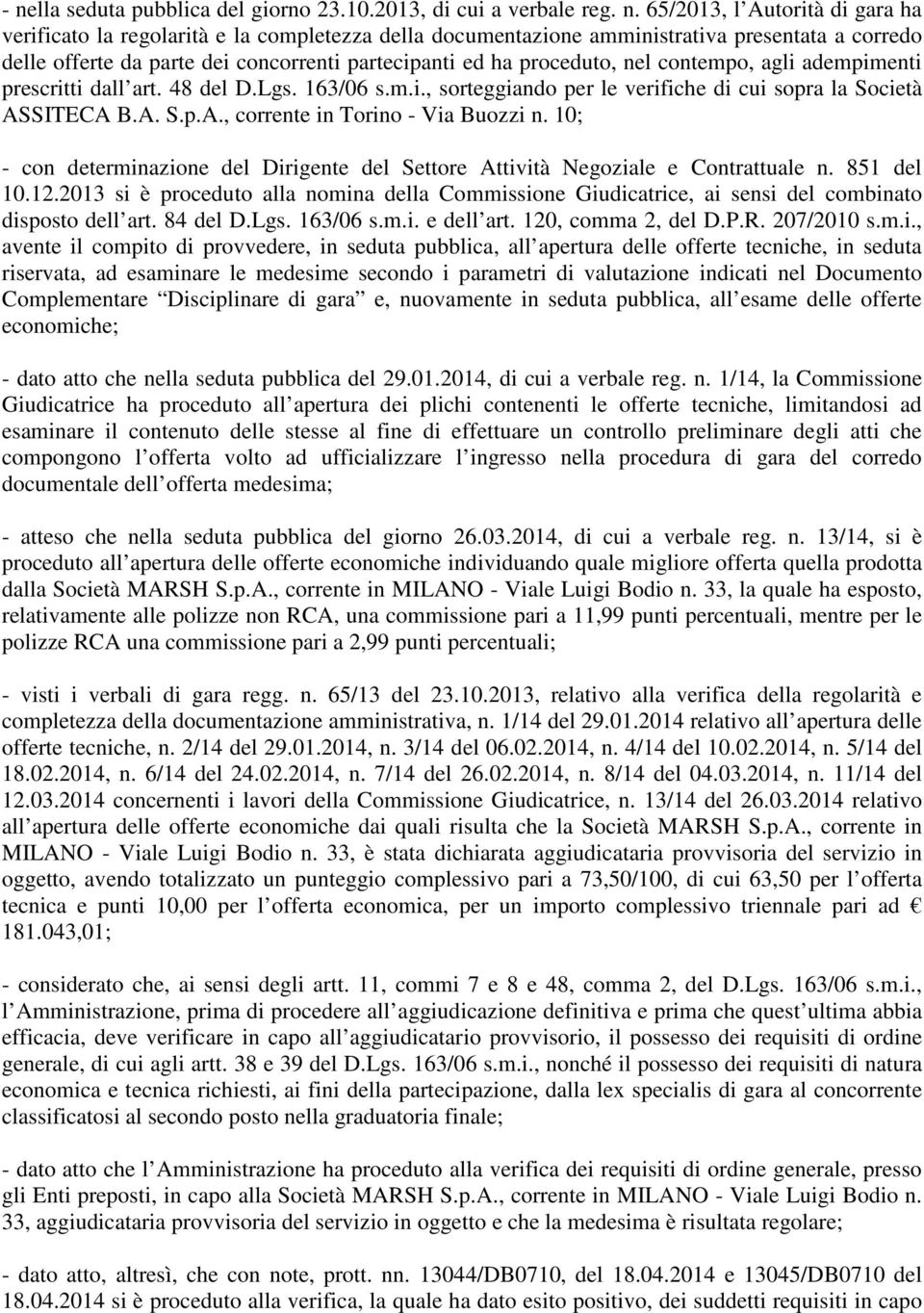 A. S.p.A., corrente in Torino - Via Buozzi n. 10; - con determinazione del Dirigente del Settore Attività Negoziale e Contrattuale n. 851 del 10.12.