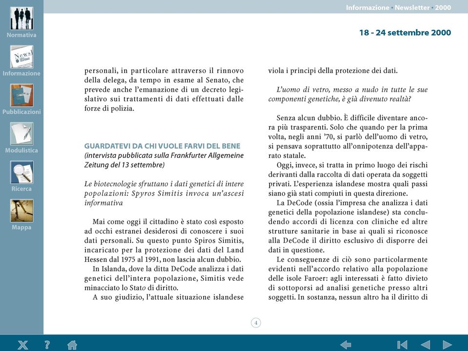 GUARDATEVI DA CHI VUOLE FARVI DEL BENE (intervista pubblicata sulla Frankfurter Allgemeine Zeitung del 13 settembre) Le biotecnologie sfruttano i dati genetici di intere popolazioni: Spyros Simitis