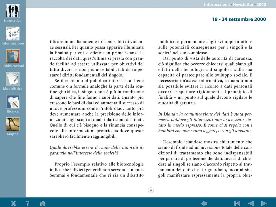 diversi e non pi accettabili, tali da calpestare i diritti fondamentali del singolo.