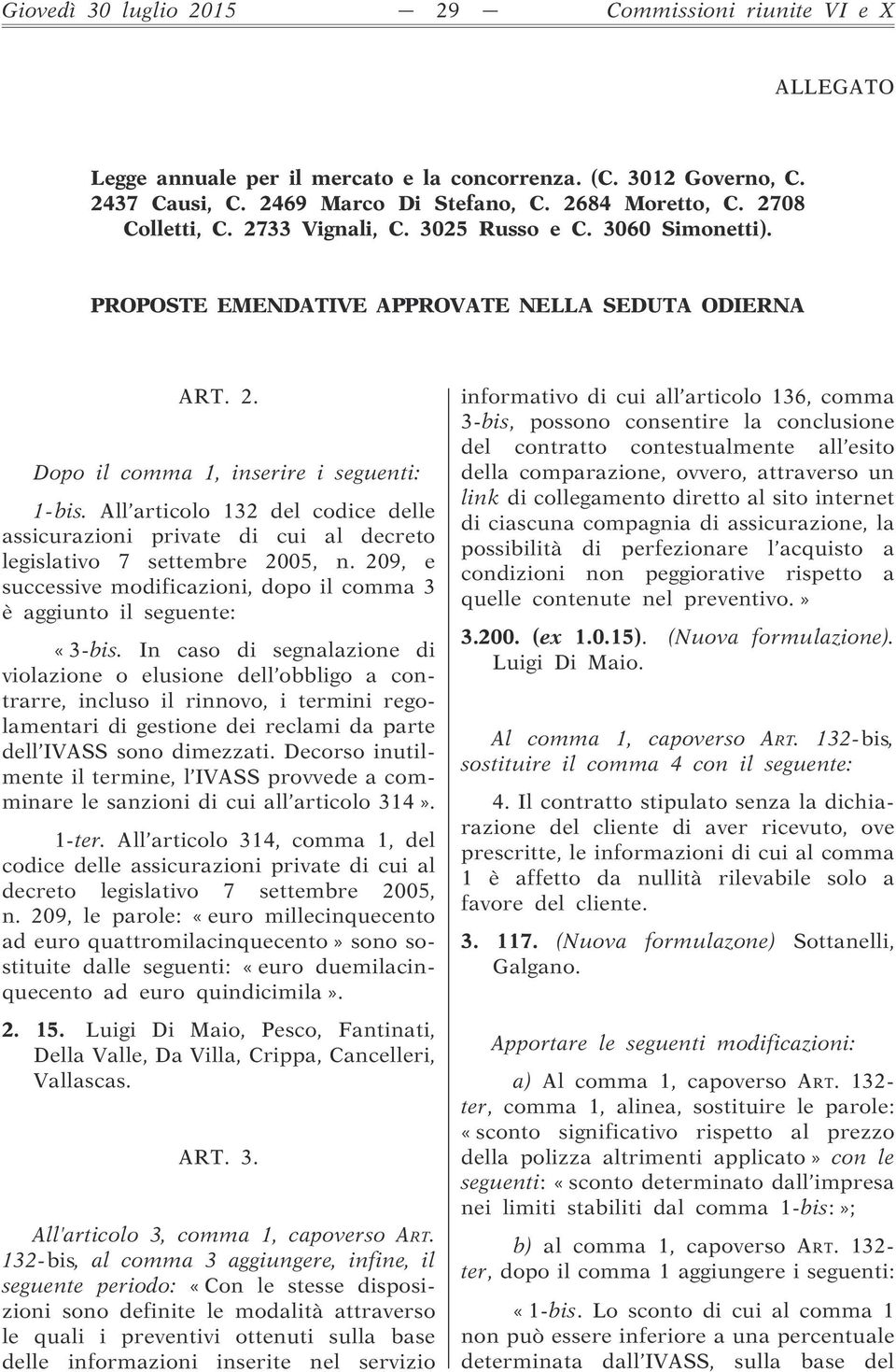 All articolo 132 del codice delle assicurazioni private di cui al decreto legislativo 7 settembre 2005, n. 209, e successive modificazioni, dopo il comma 3 è aggiunto il seguente: «3-bis.