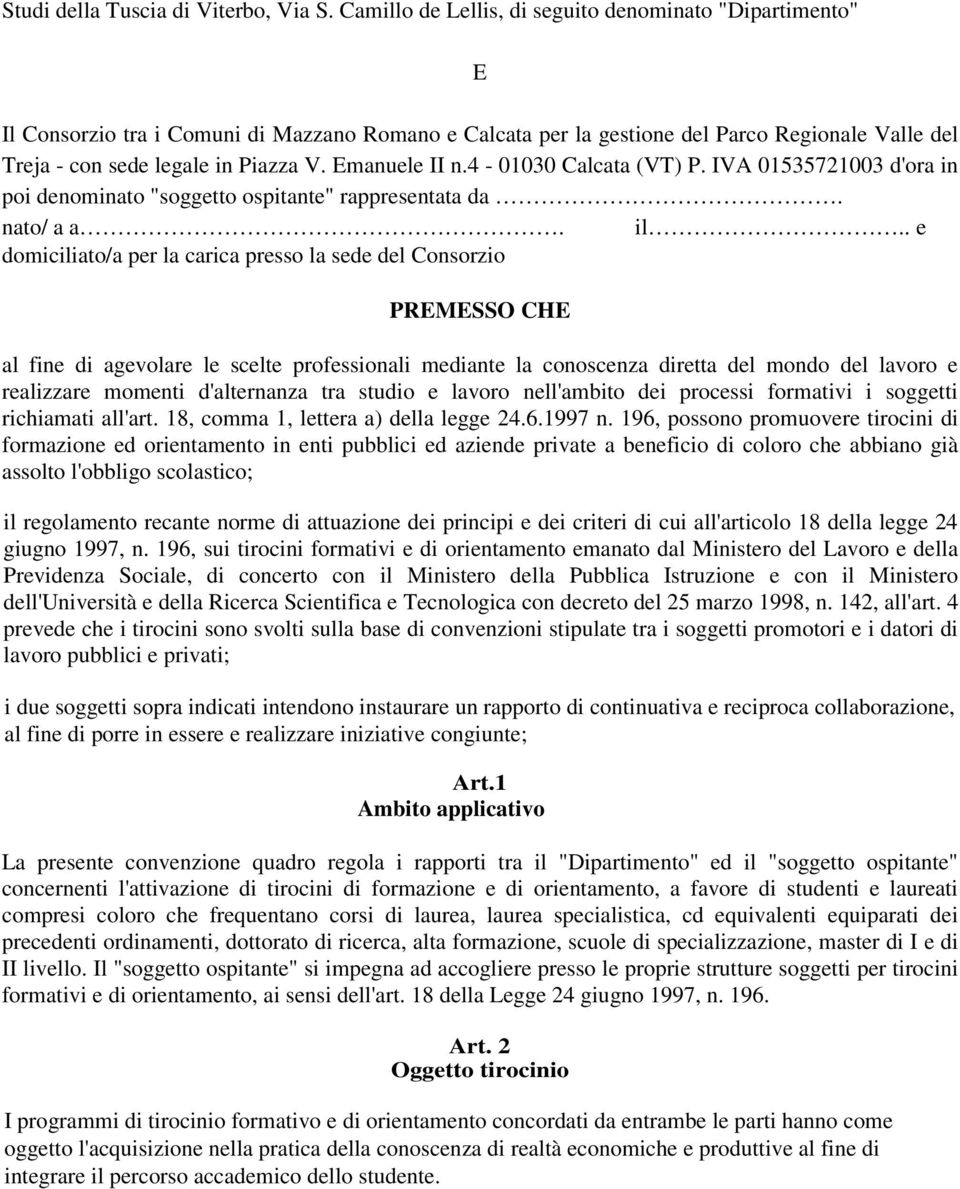 Emanuele II n.4-01030 Calcata (VT) P. IVA 01535721003 d'ora in poi denominato "soggetto ospitante" rappresentata da. nato/ a a. il.