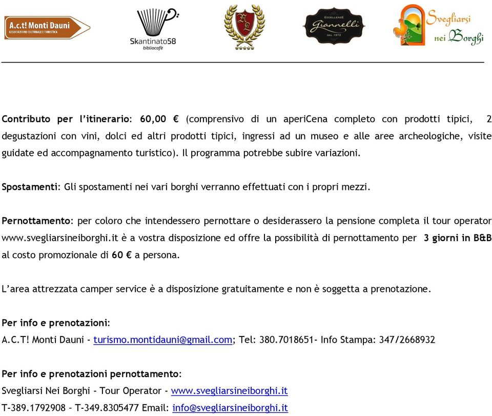 Pernottamento: per coloro che intendessero pernottare o desiderassero la pensione completa il tour operator www.svegliarsineiborghi.