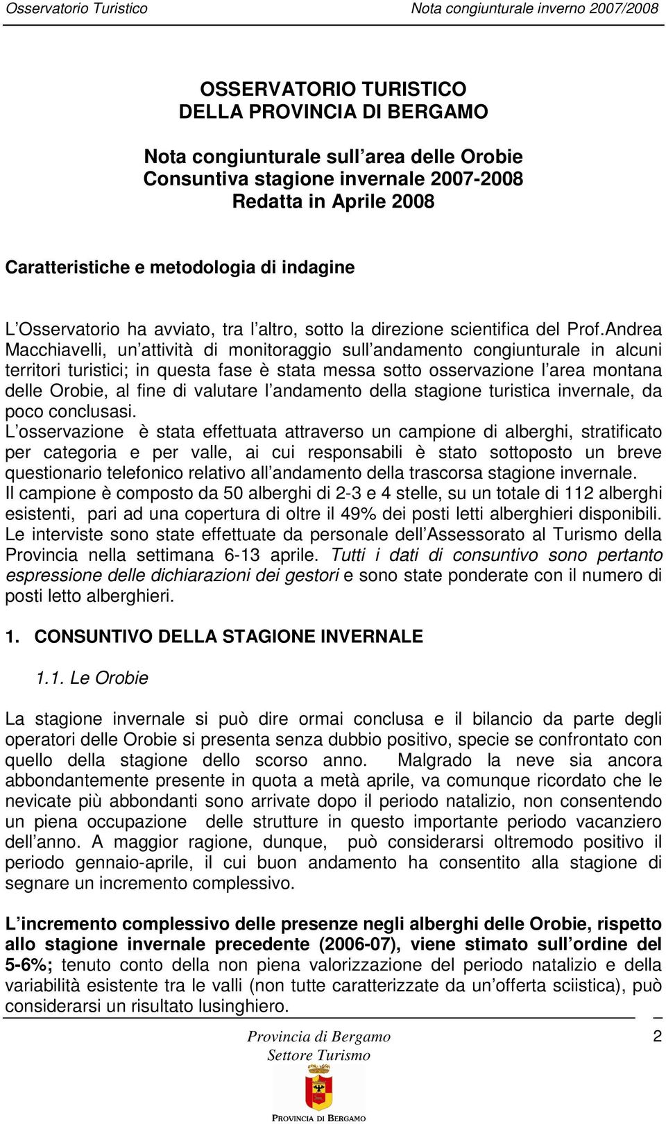 Andrea Macchiavelli, un attività di monitoraggio sull andamento congiunturale in alcuni territori turistici; in questa fase è stata messa sotto osservazione l area montana delle Orobie, al fine di