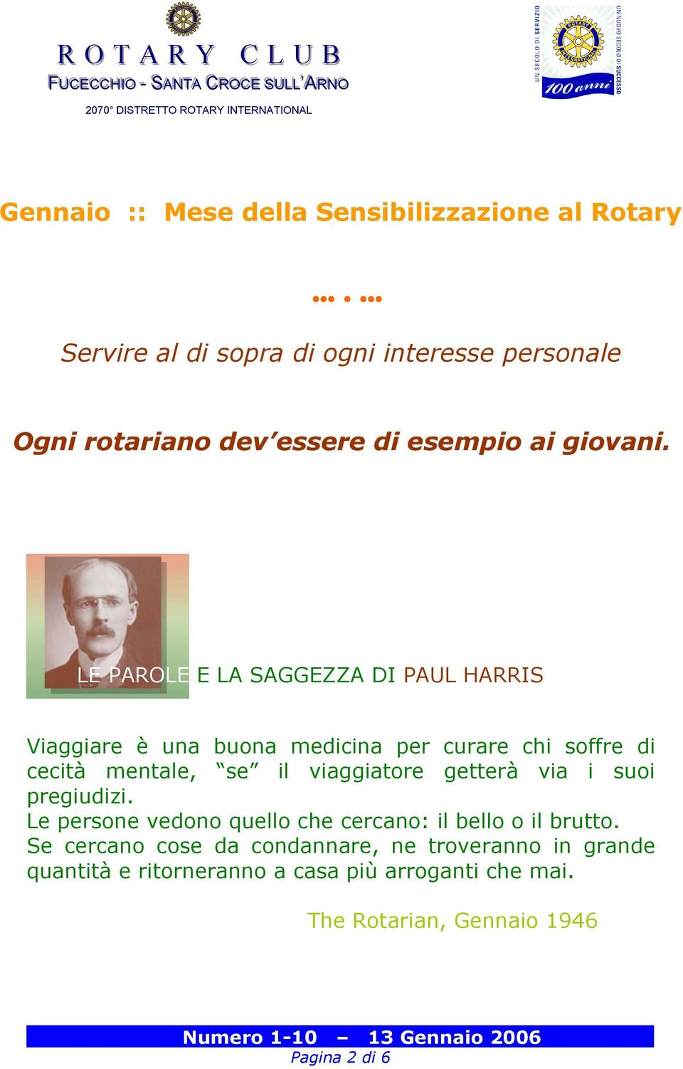 LE PAROLE E LA SAGGEZZA DI PAUL HARRIS Viaggiare è una buona medicina per curare chi soffre di cecità mentale, se il viaggiatore