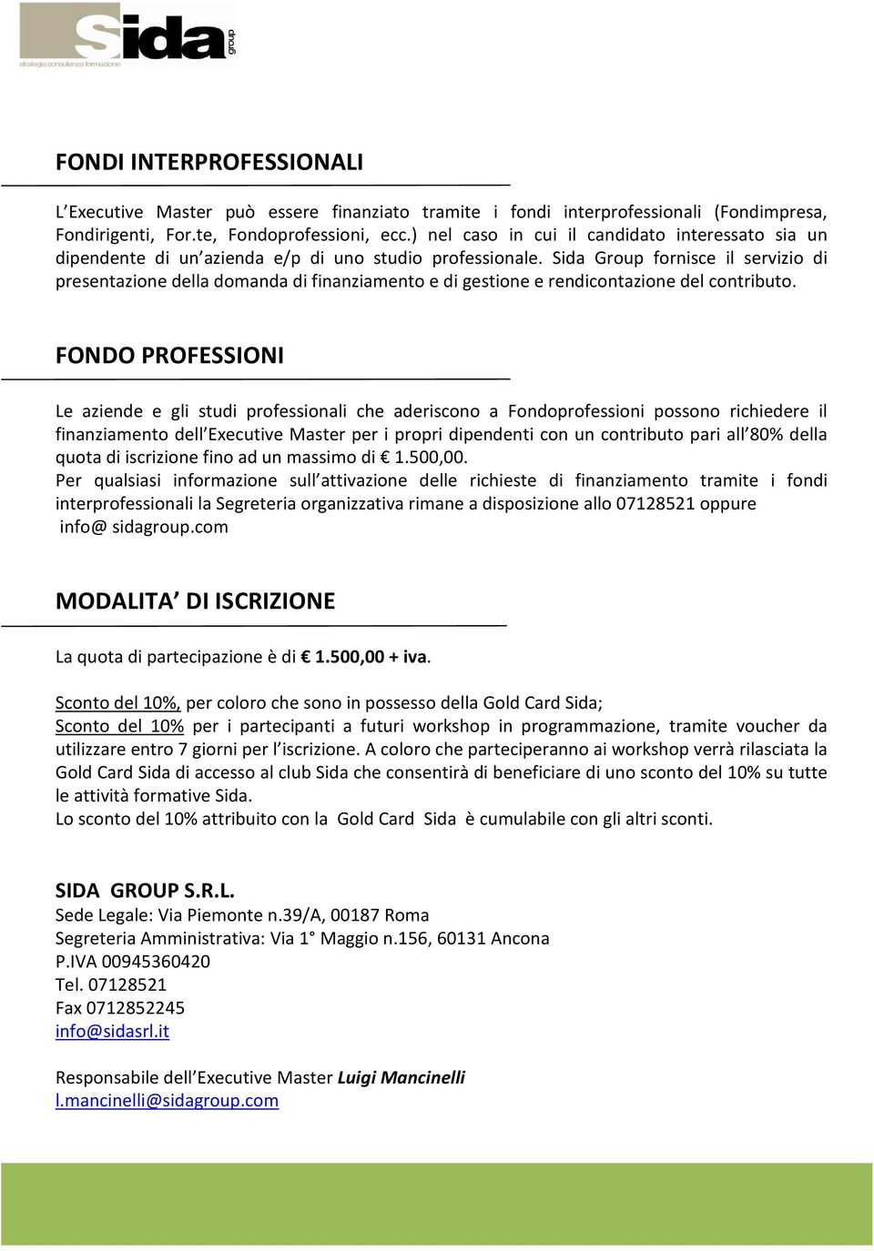 Sida Group fornisce il servizio di presentazione della domanda di finanziamento e di gestione e rendicontazione del contributo.