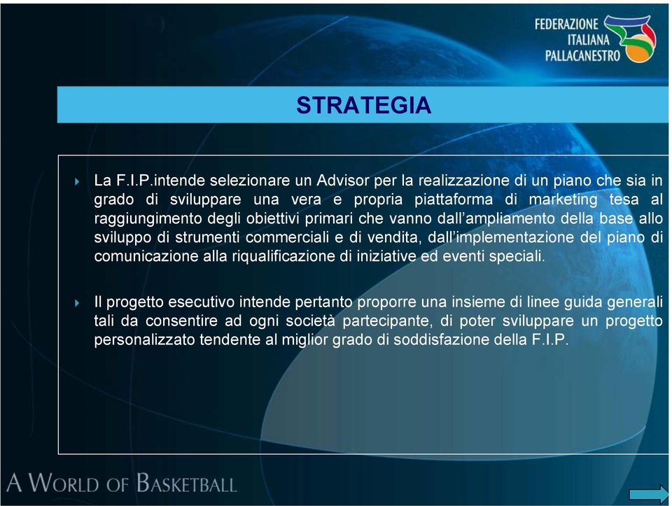 raggiungimento degli obiettivi primari che vanno dall ampliamento della base allo sviluppo di strumenti commerciali e di vendita, dall implementazione del