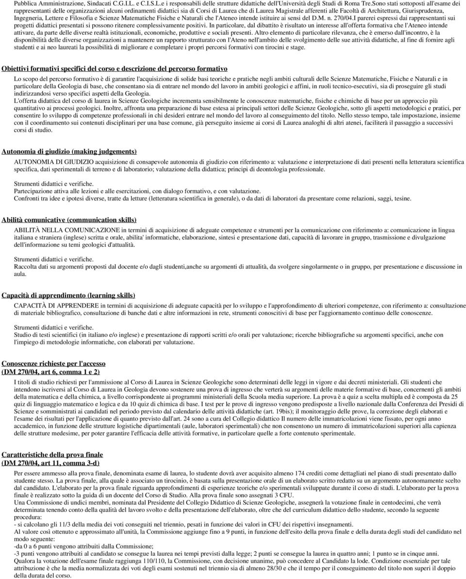 Giurisprudenza, Ingegneria, Lettere e Filosofia e Scienze Matematiche Fisiche e Naturali che l'ateneo intende istituire ai sensi del D.M. n. 270/04.