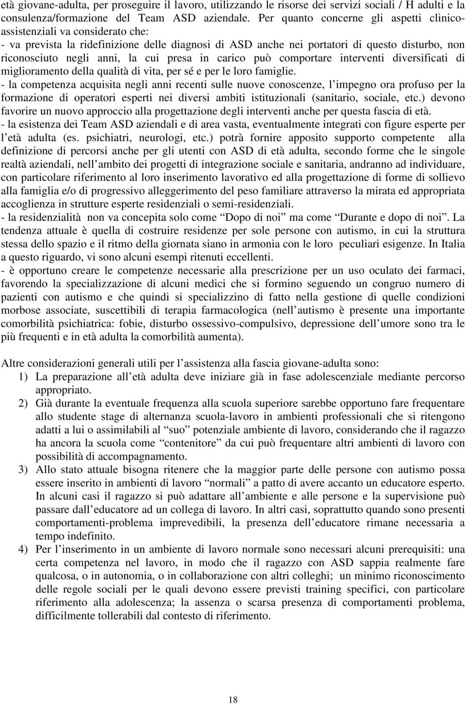 cui presa in carico può comportare interventi diversificati di miglioramento della qualità di vita, per sé e per le loro famiglie.