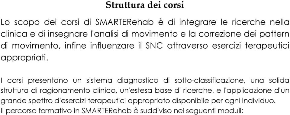 I corsi presentano un sistema diagnostico di sotto-classificazione, una solida struttura di ragionamento clinico, un'estesa base di