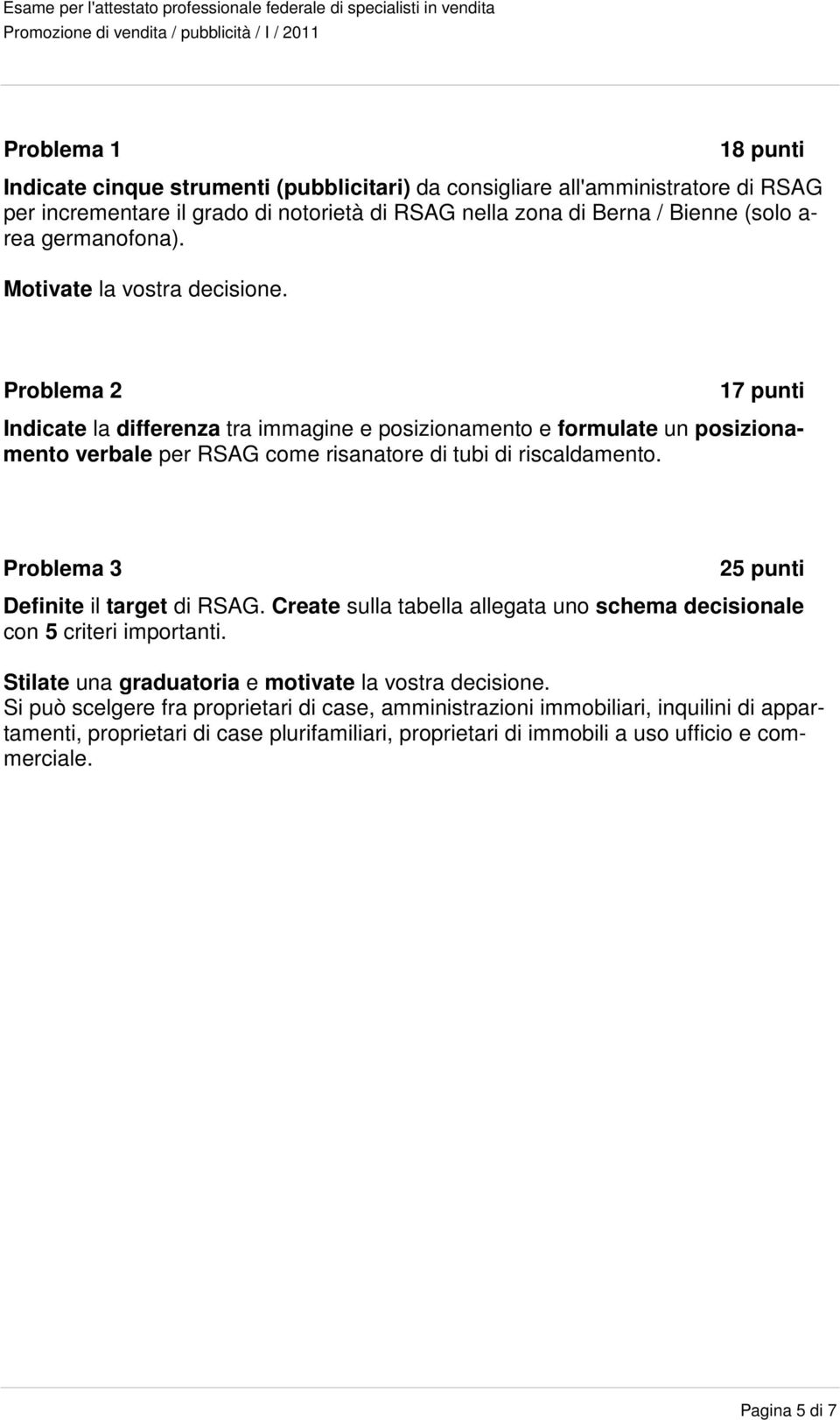 Problema 2 17 punti Indicate la differenza tra immagine e posizionamento e formulate un posizionamento verbale per RSAG come risanatore di tubi di riscaldamento.