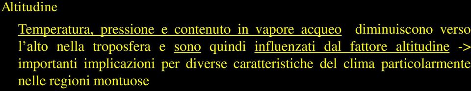 influenzati dal fattore altitudine -> importanti implicazioni