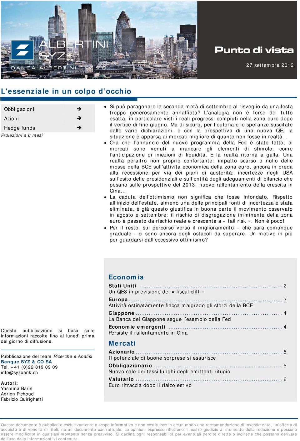 Ma di sicuro, per l euforia e le speranze suscitate dalle varie dichiarazioni, e con la prospettiva di una nuova QE, la situazione è apparsa ai mercati migliore di quanto non fosse in realtà Ora che