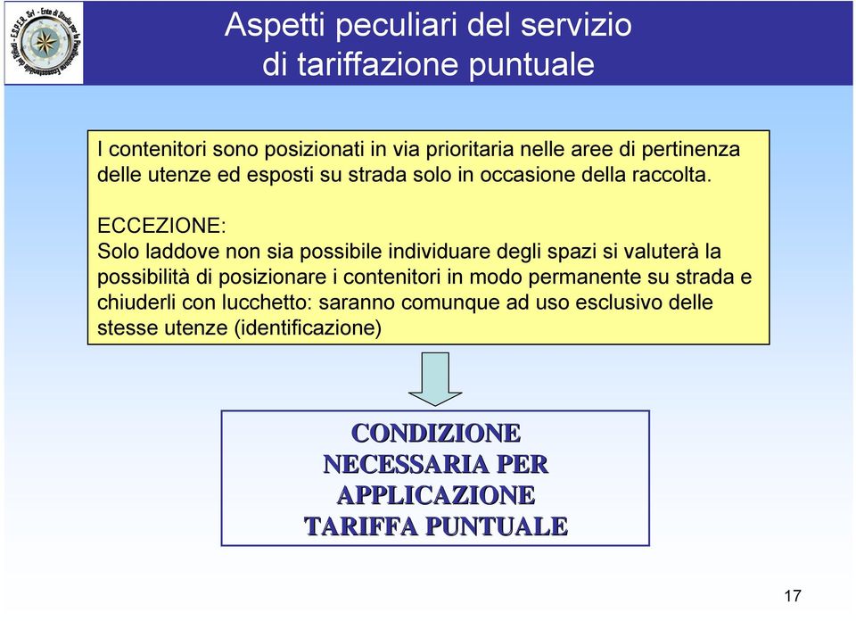 ECCEZIONE: Solo laddove non sia possibile individuare degli spazi si valuterà la possibilità di posizionare i contenitori in