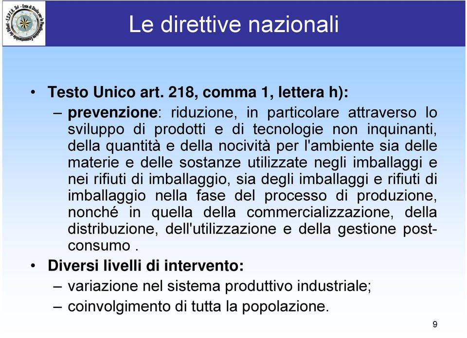 nocività per l'ambiente sia delle materie e delle sostanze utilizzate negli imballaggi e nei rifiuti di imballaggio, sia degli imballaggi e rifiuti di