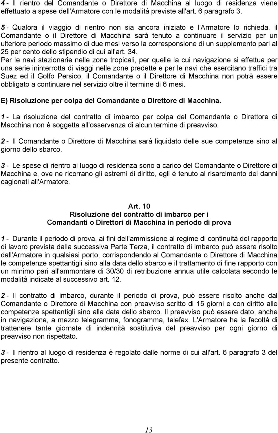 due mesi verso la corresponsione di un supplemento pari al 25 per cento dello stipendio di cui all'art. 34.