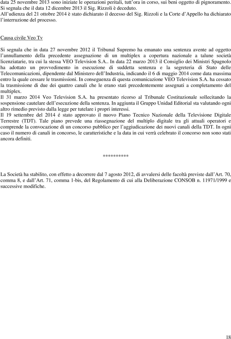 Causa civile Veo Tv Si segnala che in data 27 novembre 2012 il Tribunal Supremo ha emanato una sentenza avente ad oggetto l annullamento della precedente assegnazione di un multiplex a copertura