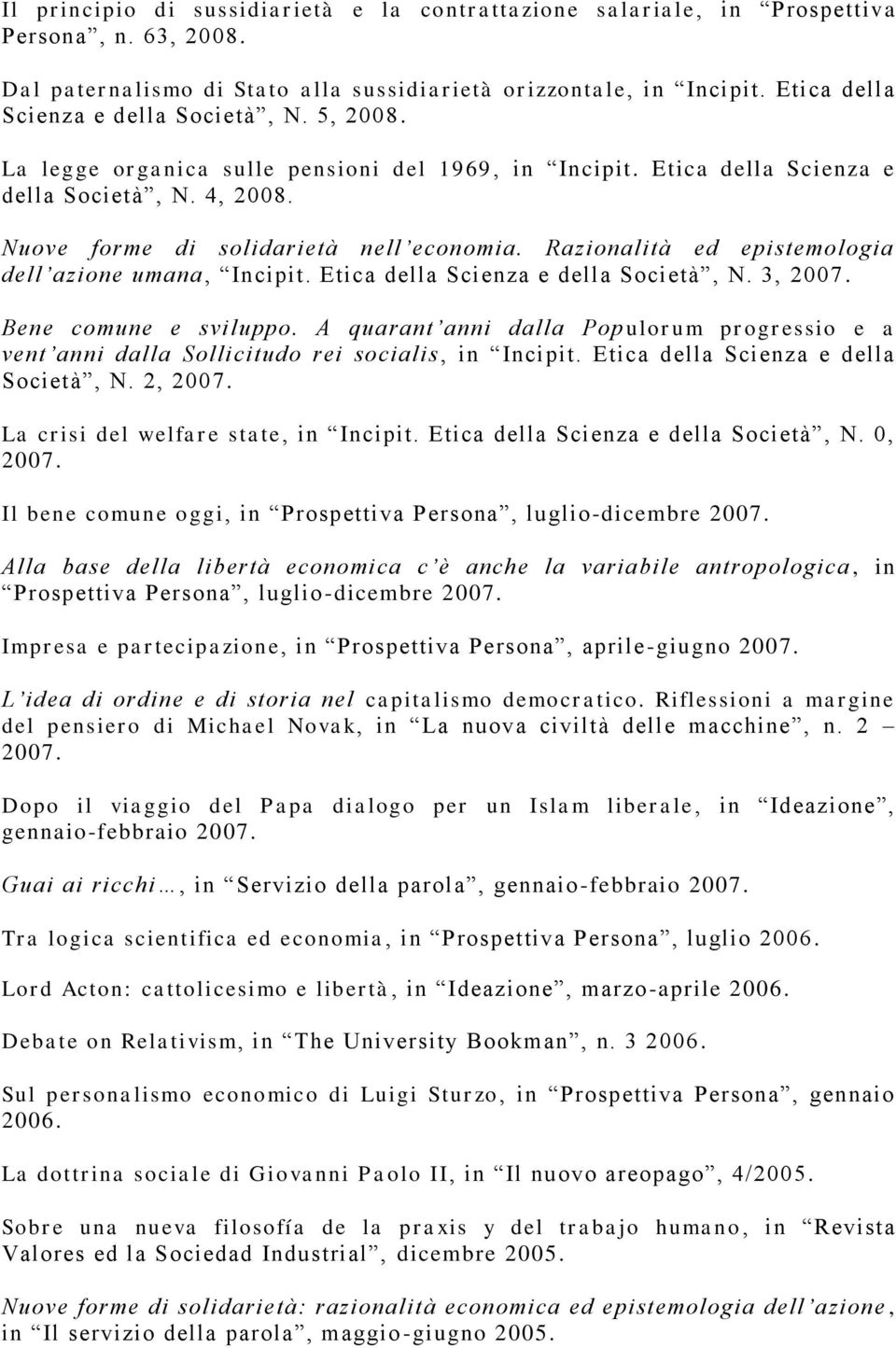 Razionalità ed epistemologia dell azione umana, Incipit. Etica della Scienza e della Società, N. 3, 2007. Bene comune e sviluppo.