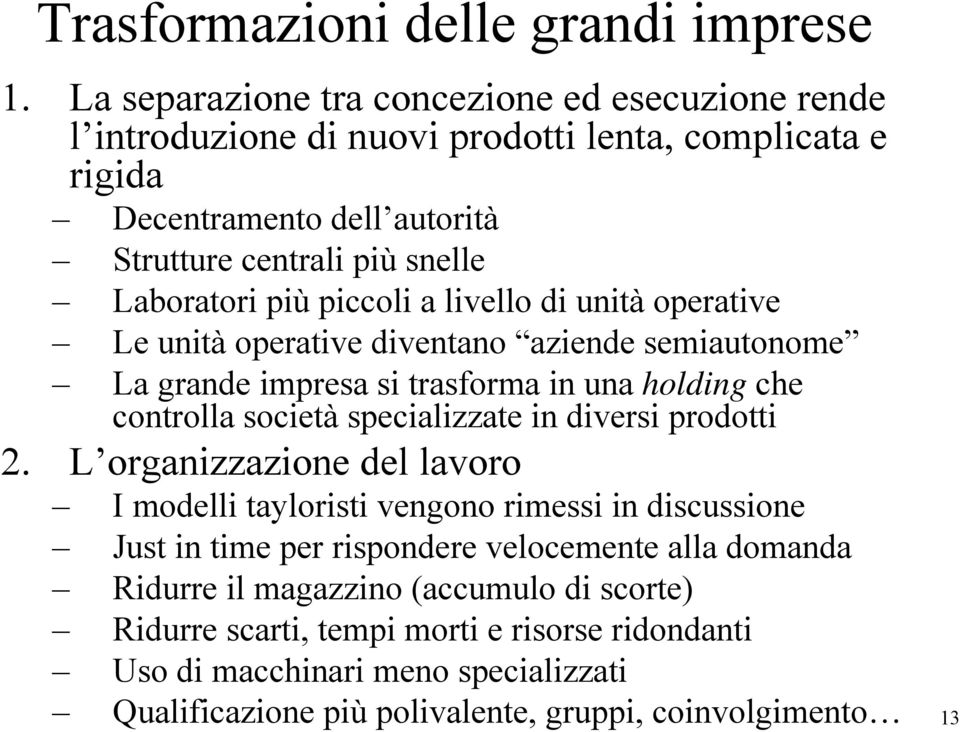 piccoli a livello di unità operative Le unità operative diventano aziende semiautonome La grande impresa si trasforma in una holding che controlla società specializzate in diversi