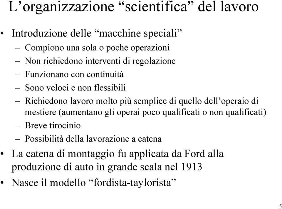 dell operaio di mestiere (aumentano gli operai poco qualificati o non qualificati) Breve tirocinio Possibilità della lavorazione a