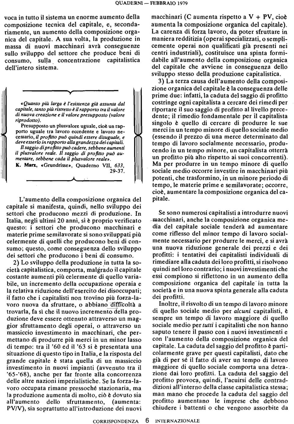 *Quanto più larga 6 l'esisfenza gid assunta dal capitale, fanto più risrrerro 6 il rapporto fra il valore di nuova creazione e il valore presupposto (valore riprodotto).