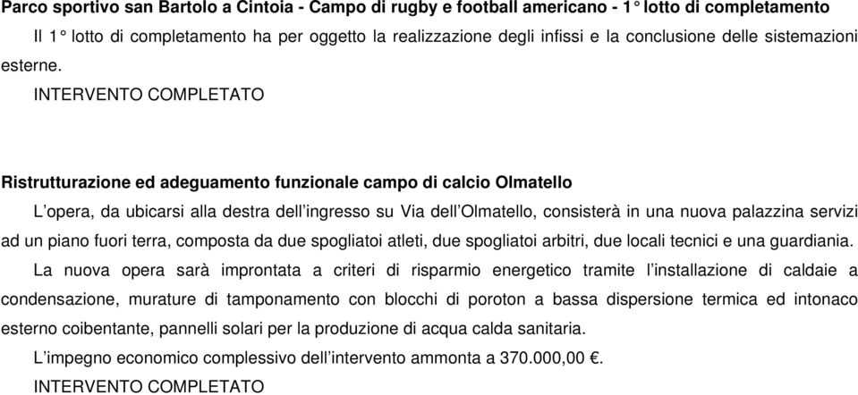 Ristrutturazione ed adeguamento funzionale campo di calcio Olmatello L opera, da ubicarsi alla destra dell ingresso su Via dell Olmatello, consisterà in una nuova palazzina servizi ad un piano fuori