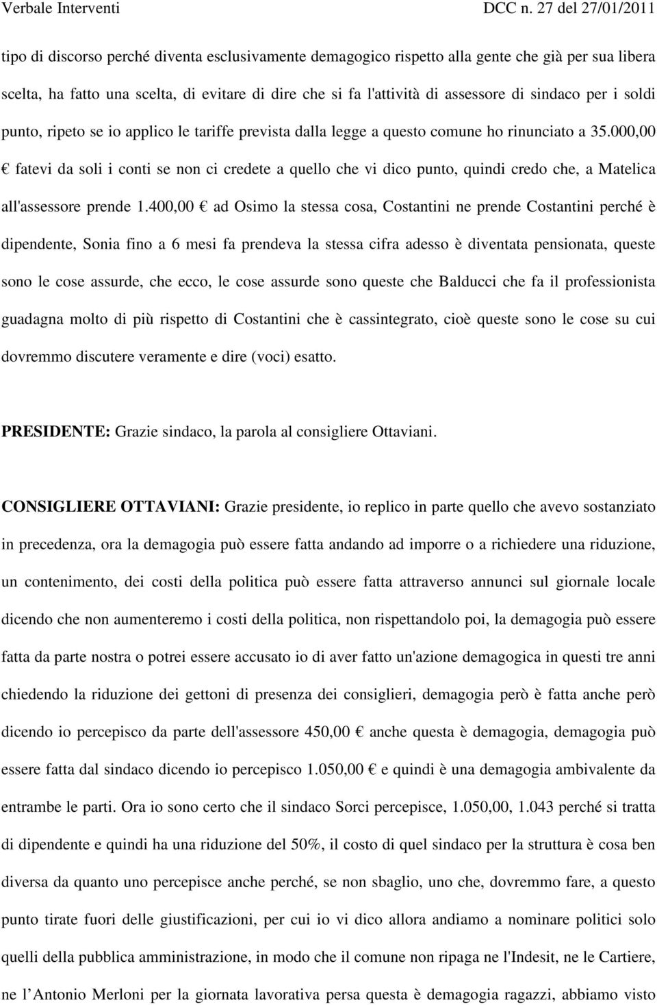 000,00 fatevi da soli i conti se non ci credete a quello che vi dico punto, quindi credo che, a Matelica all'assessore prende 1.