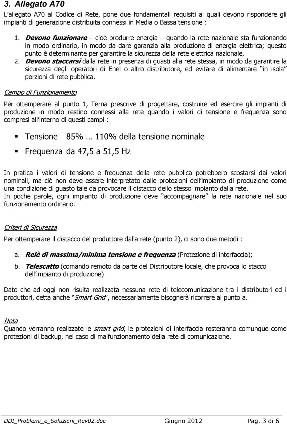 garantire la sicurezza della rete elettrica nazionale. 2.