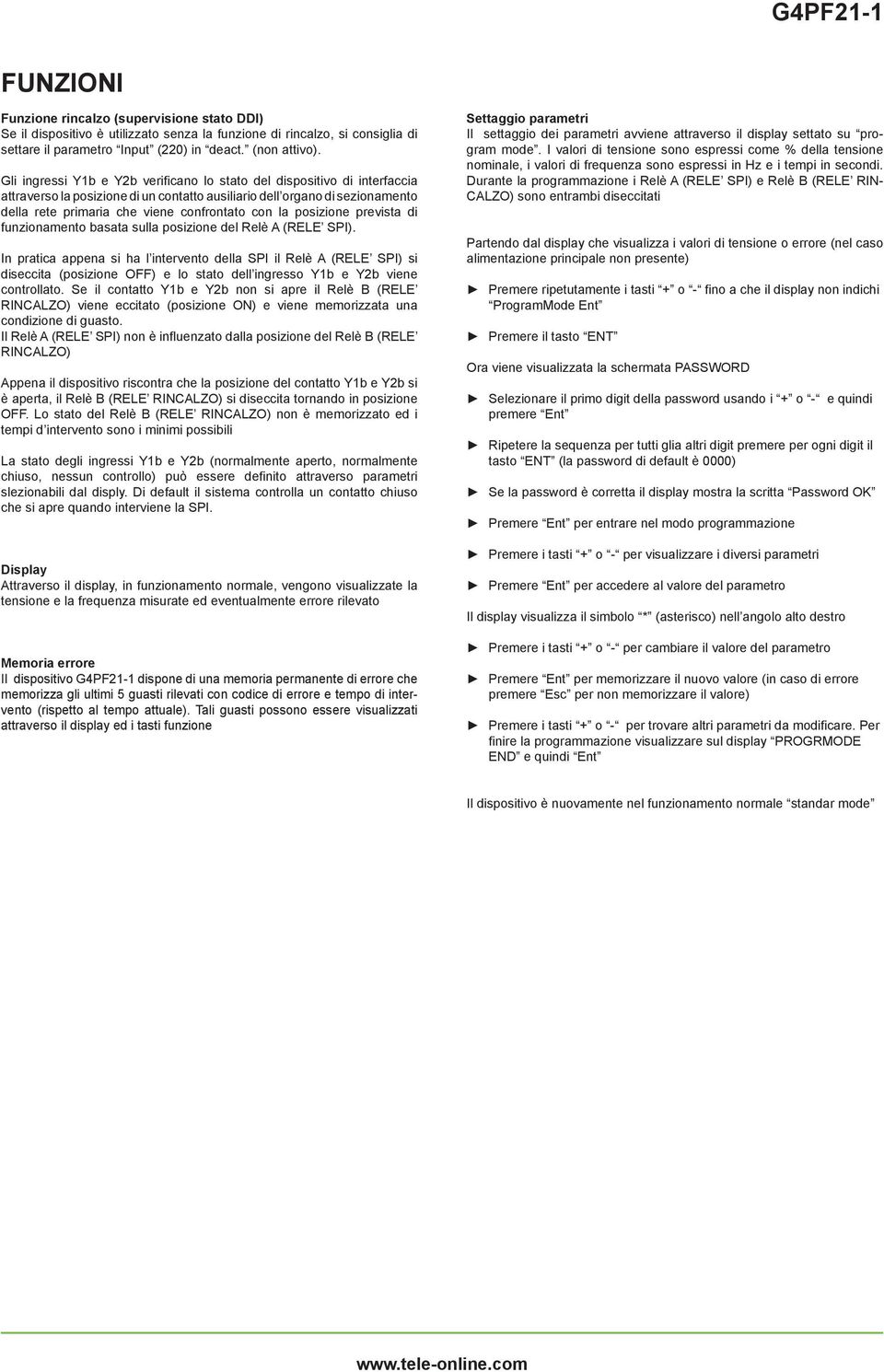 la posizione prevista di funzionamento basata sulla posizione del Relè A (RELE SPI).