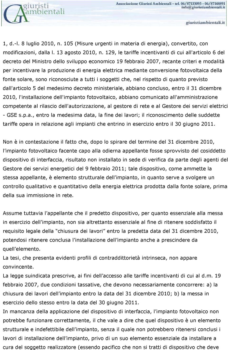 mediante conversione fotovoltaica della fonte solare, sono riconosciute a tutti i soggetti che, nel rispetto di quanto previsto dall'articolo 5 del medesimo decreto ministeriale, abbiano concluso,