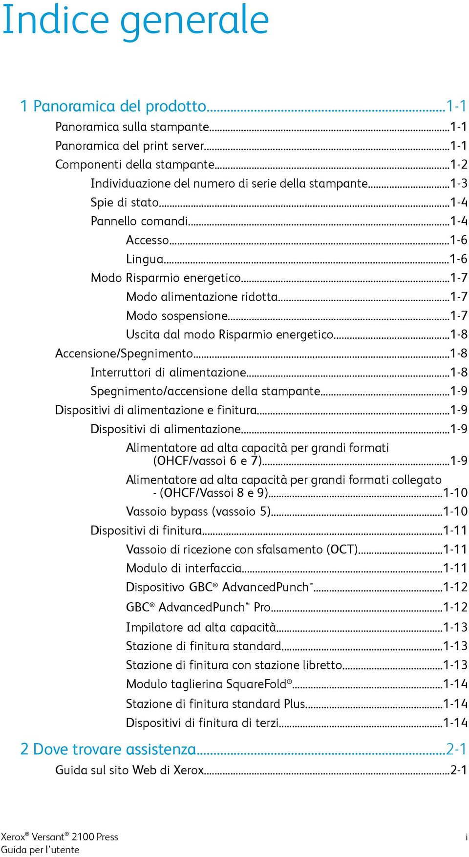 ..1-8 Accensione/Spegnimento...1-8 Interruttori di alimentazione...1-8 Spegnimento/accensione della stampante...1-9 Dispositivi di alimentazione 