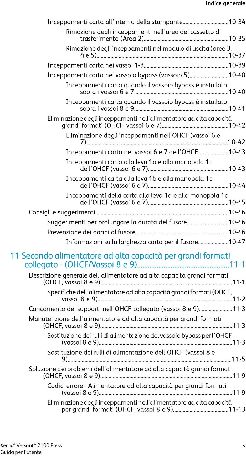 ..10-40 Inceppamenti carta quando il vassoio bypass è installato sopra i vassoi 6 e 7...10-40 Inceppamenti carta quando il vassoio bypass è installato sopra i vassoi 8 e 9.