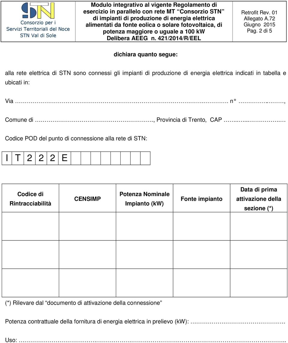 ..... Codice POD del punto di connessione alla rete di STN: I T 2 2 2 E Codice di Rintracciabilità CENSIMP Potenza Nominale Impianto