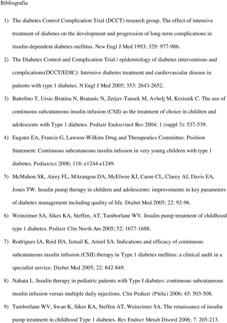 2) The Diabetes Control and Complication Trial / epidemiology of diabetes interventions and complications(dcct/edic): Intensive diabetes treatment and cardiovascular disease in patients with type 1