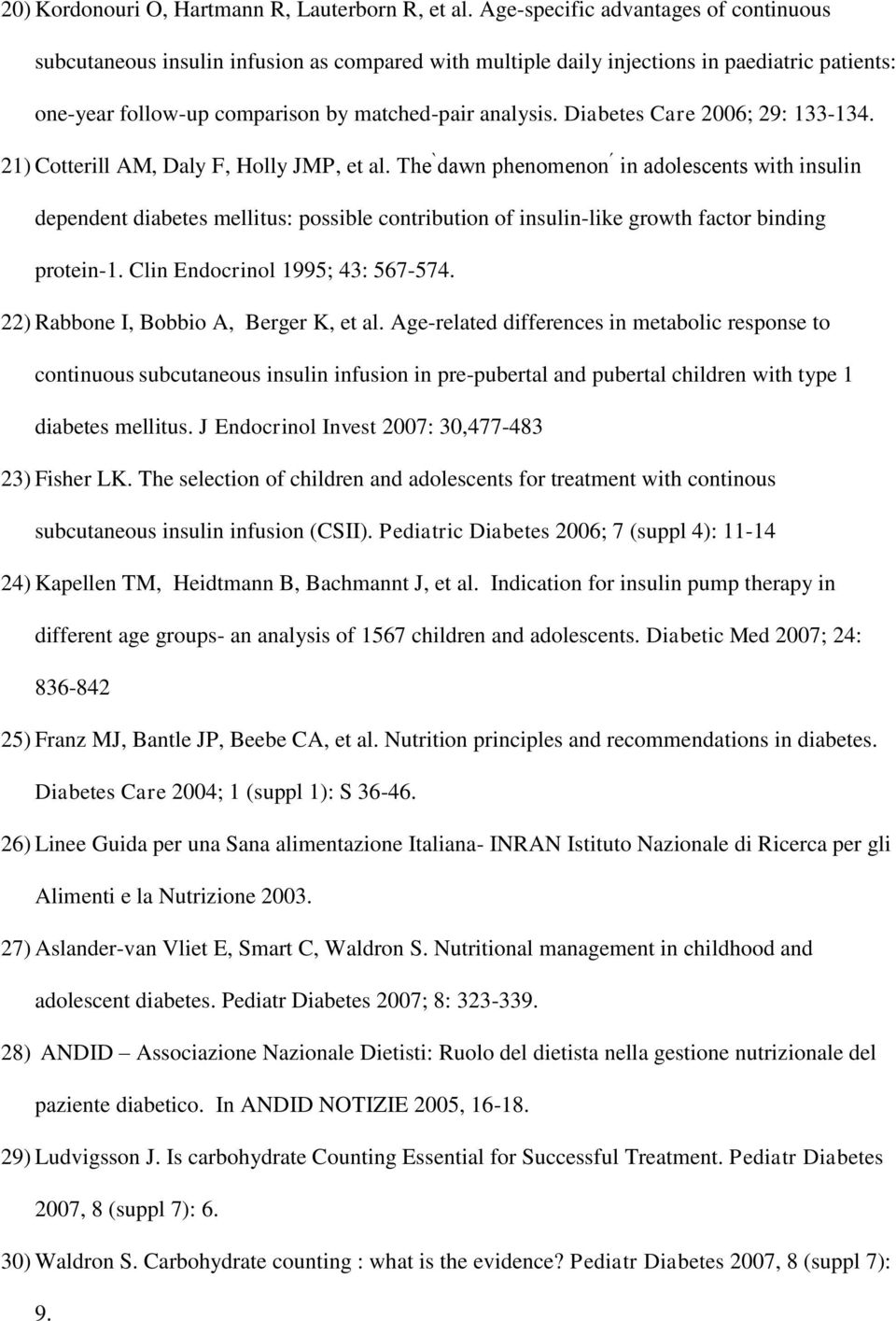 Diabetes Care 2006; 29: 133-134. 21) Cotterill AM, Daly F, Holly JMP, et al.