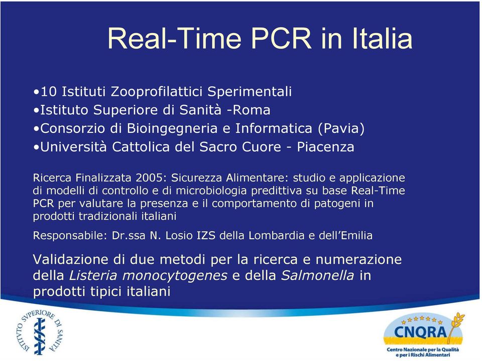 microbiologia predittiva su base Real-Time PCR per valutare la presenza e il comportamento di patogeni in prodotti tradizionali italiani Responsabile: Dr.